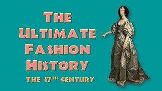 THE ULTIMATE FASHION HISTORY THE 17th CENTURY [upl. by Atirehc]