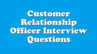 Customer Relationship Officer Interview Questions [upl. by Annol]