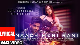 Naach Meri Rani LYRICAL Guru Randhawa Feat Nora Fatehi Tanishk Bagchi Nikhita Gandhi Bhushan K [upl. by Ylicic]