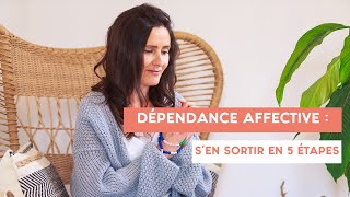 DÉPENDANCE AFFECTIVE  sen sortir en 5 étapes [upl. by Atteval]