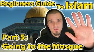 Beginners Guide to Islam Part 5 Going to the Mosque for the First Time [upl. by Allveta402]