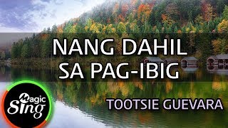 MAGICSING Karaoke TOOTSIE GUEVARANANG DAHIL SA PAGIBIG karaoke  Tagalog [upl. by Enelahs115]