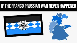 What If The Franco Prussian War Never Happened  Alternate History [upl. by Lotty]