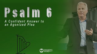 Psalm 6  A Confident Answer to an Agonized Plea [upl. by Januarius]