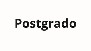 How to pronounce Postgrado [upl. by Kamal]