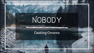 Casting Crowns  Nobody feat Matthew West Lyrics [upl. by Airotahs836]