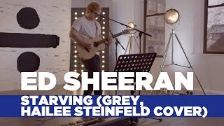 Ed Sheeran  Starving Hailee Steinfeld Grey Cover Capital Live Session [upl. by Merriam74]