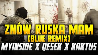 CSGO  ZNÓW RUSKA MAM  myINSIDE x Qesek x Kaktus  BLUE REMIX [upl. by Atoiganap509]