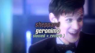 sheppard  geronimo  slowed  reverb [upl. by Nehtan931]