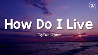 LeAnn Rimes  How Do I Live Lyrics [upl. by Garv]