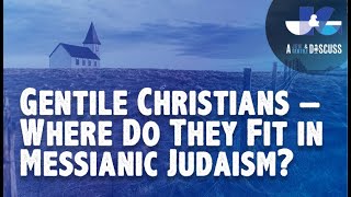 S1 EP44 Gentile Christians – Where Do They Fit in Messianic Judaism [upl. by Burny]