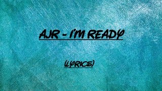 Ajr  Im ready Lyrics [upl. by Ahsropal]