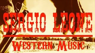 Ennio Morricone ● Sergio Leone Western Music ● The Legendary Western Music Remastered [upl. by Layap]