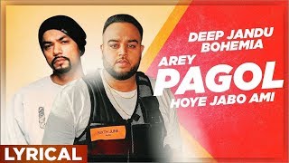 Arey Pagol Hoye Jabo Ami Lyrical Video  Deep Jandu  Bohemia  Punjabi Song 2019 [upl. by Fatma]