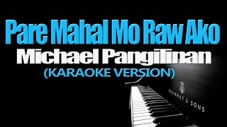 PARE MAHAL MO RAW AKO  Michael Pangilinan KARAOKE VERSION [upl. by Ardnuahsal]