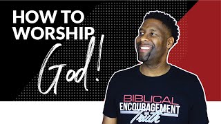 How to Worship God in Spirit and in Truth  6 TIPS [upl. by Mackintosh]