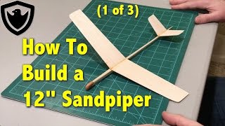 How to Build a Balsa Glider  12quot Sandpiper  Part 1 [upl. by Tingley]