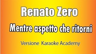 Renato Zero  Mentre aspetto che ritorni Versione Karaoke Academy Italia [upl. by Roxana]