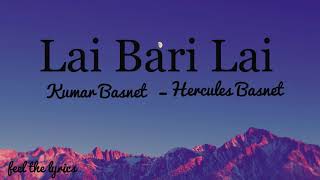 Lai Bari Lai  Kumar Basnet  Hercules Basnet  Lyrics [upl. by Ahterahs647]