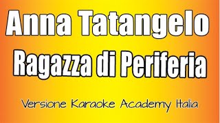 Anna Tatangelo  Ragazza Di Periferia Versione Karaoke Academy Italia [upl. by Hadrian]