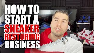 How To Start A Sneaker Restoring amp Customizing Business [upl. by Ame580]