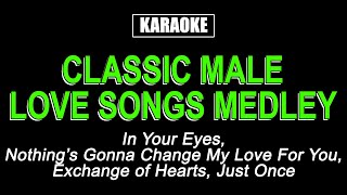 KARAOKE  CLASSIC MALE LOVE SONGS MEDLEY [upl. by Lithea]