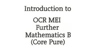 Introduction to OCR MEI Further Mathematics B Core Pure [upl. by Zaremski571]