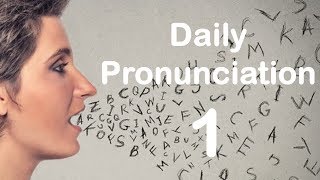 English Pronunciation Practice Daily Pronunciation 1 2019 [upl. by Stander]