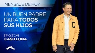 Pastor Cash Luna  Un buen Padre Para Todos Sus Hijos [upl. by Akirre]