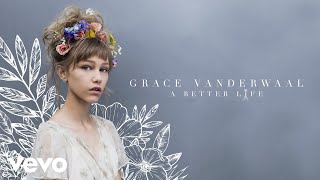 Grace VanderWaal  A Better Life Audio [upl. by Pippy466]