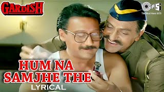 Hum Na Samjhe The  Lyrical  Gardish  S P Balasubrahmanyam  Jackie Shroff  90s Hits [upl. by Henrique]