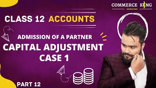 🔴 Admission of a partner  Capital adjustment  case 1  class 12 accounts  video 28 [upl. by Eissak19]