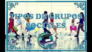 Sociología II  TIPOS DE GRUPOS SOCIALES [upl. by Ggerc]