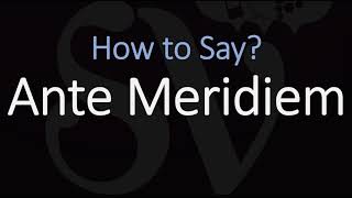 How to Pronounce Ante Meridiem CORRECTLY Meaning amp Pronunciation Latin [upl. by Sergeant]