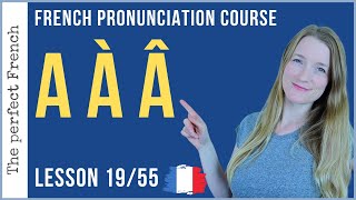 Pronunciation of A À Â in French  Lesson 19  French pronunciation course [upl. by Gow]