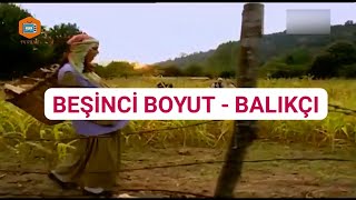 Beşinci Boyut  Balıkçı [upl. by Oikim989]