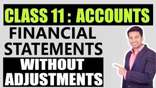 Class 11  ACCOUNTS  FINANCIAL STATEMENTS WITHOUT ADJUSTMENTS  CONCEPT [upl. by Tull652]