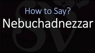 How to Pronounce Nebuchadnezzar CORRECTLY [upl. by Medovich]