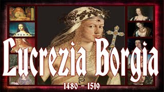 Lucrezia Borgia 18 April 1480 – 24 June 1519 [upl. by Olivie]