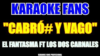 El Fantasma ft Los Dos Carnales  Cabron Y Vago  Karaoke [upl. by Dobrinsky]