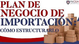 Plan de Negocio de Importación Cómo Estructurarlo [upl. by Nillok435]