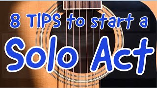 8 TIPS TO START A SOLO ACT Sing and play real guitar gigs  MUSICIAN ADVICE [upl. by Zilef]