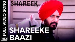 Shareeke Baazi Full Video Song  Shareek [upl. by Renat]