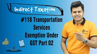 Transportation Services Exemption Under GST Part 02  Exemptions from GST  Indirect Taxation [upl. by Namruht]