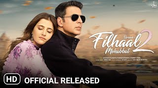 Filhaal2 Mohabbat  Akshay Kumar Ft Nupur Sanon  Ammy Virk  BPraak  Jaani  Arvindr Khaira [upl. by Zaria]